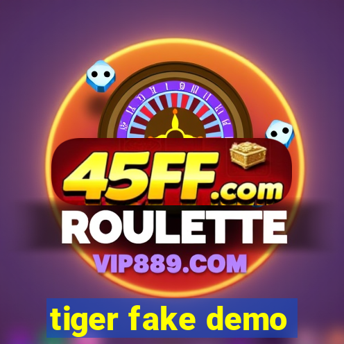tiger fake demo